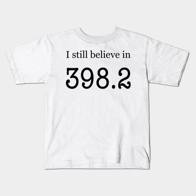 I still believe in 398.2 Kids T-Shirt by Rvgill22